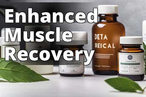 Elevate Muscle Recovery with Delta 9 THC Products: A Complete Guide