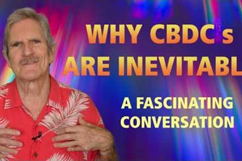 Why CBDCs Are Inevitable