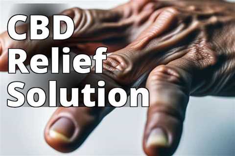 Discover the Miraculous Benefits of CBD Oil for Arthritis Pain
