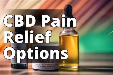 CBD Consumption for Pain Relief: Which Method is Right for You?