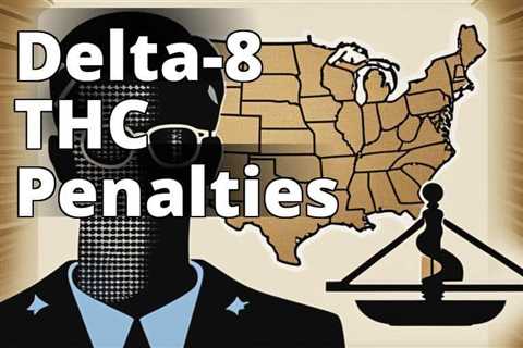 Understanding Delta-8 THC Possession Penalties: A Comprehensive Guide