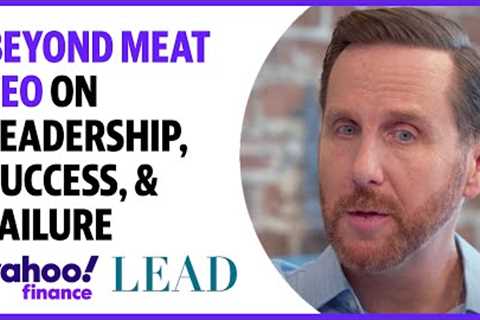 Beyond Meat: CEO discusses leadership, success, failure, and plant based food industry