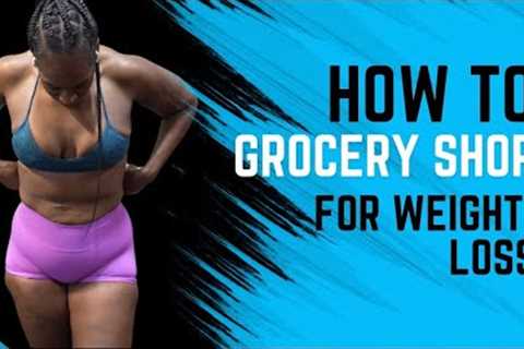 How To Grocery Shop For Weight-Loss