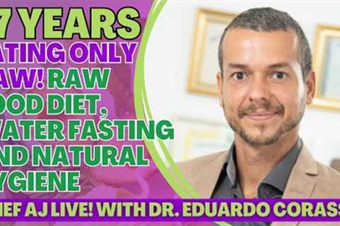 17 Years Eating Only Raw! Raw Food Diet, Water Fasting & Natural Hygiene with Dr. Eduardo..