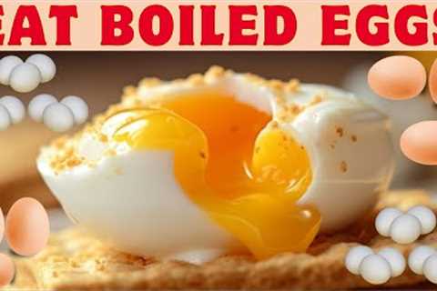 Eat Boiled Eggs See Benefits,12 Eggstraordinary Health Benefits of Boiled Eggs