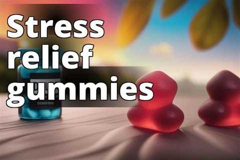 The Ultimate Guide to Using Delta 8 THC Gummies for Stress and Anxiety Relief