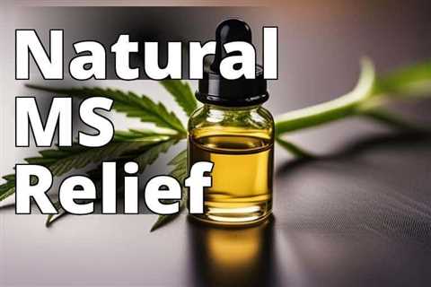 Unlocking the Power of CBD Oil for Multiple Sclerosis Symptom Relief