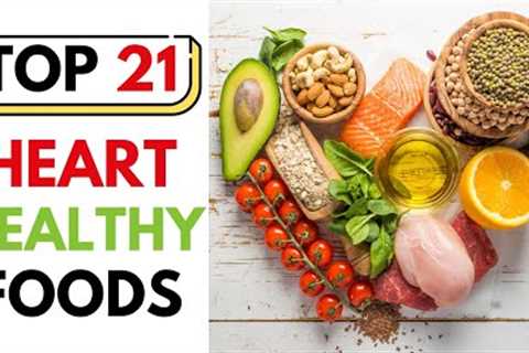 Heart Healthy Diet | Top 21 Superfoods Your Heart Will Thank You!