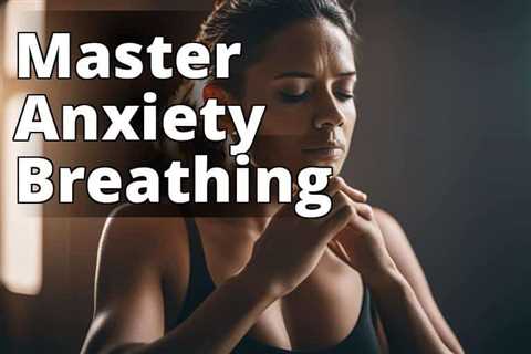 Unleash Calm: Transform Anxiety with Proven Breathing Methods