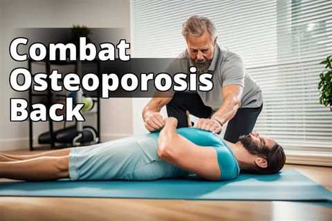 How to Alleviate Osteoporosis Back Pain: Effective Treatment Guide
