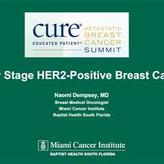 Educated Patient® Breast Cancer Summit at MBCC Early-Stage HER2-Positive Presentation: March 4, 2023