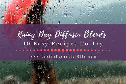 10 Rainy Day Diffuser Blends - Best Rain Essential Oils