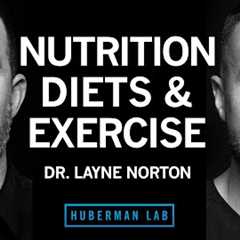Dr Layne Norton: The Science of Eating for Health, Fat Loss & Lean Muscle | Huberman Lab..
