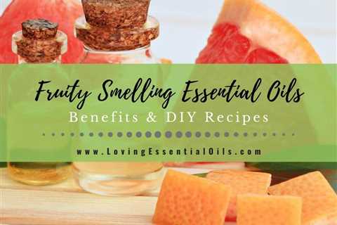 DIY Fruity Essential Oil Blends - List of Fruit Oils with Benefits