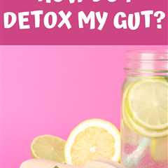 How Do I Detox My Gut
