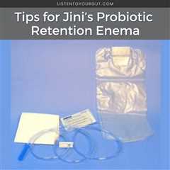 Tips for Jini’s Probiotic Retention Enema