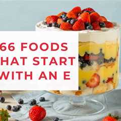 66 Foods That Start With E