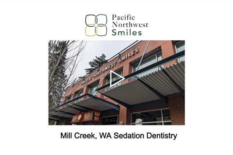 Mill Creek, WA Sedation Dentistry - Pacific NorthWest Smiles - (425) 357-6400