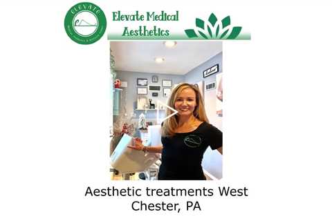 Aesthetic treatments West Chester, PA - Elevate Medical Aesthetics