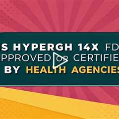 Is HyperGH 14x FDA Approved or Certified by Health Agencies?