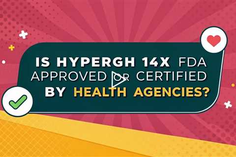Is HyperGH 14x FDA Approved or Certified by Health Agencies?
